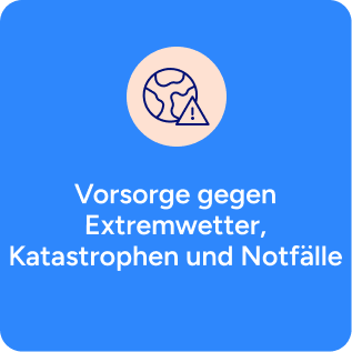 Vorsorge gegen Extremwetter, Katastophen und Notfälle Vorsorge gegen Extremwetter, Katastophen und Notfälle